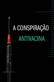 A Conspiração Antivacina